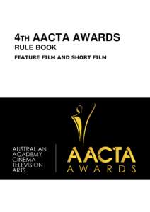 4TH AACTA AWARDS RULE BOOK FEATURE FILM AND SHORT FILM CONTENTS PART ONE