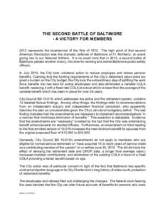 THE SECOND BATTLE OF BALTIMORE - A VICTORY FOR MEMBERS 2012 represents the bicentennial of the War of[removed]The high point of that second American Revolution was the dramatic defense of Baltimore at Ft. McHenry, an event