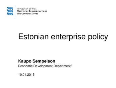 Estonian enterprise policy Kaupo Sempelson Economic Development Department  Contents