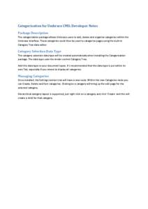 Categorisation for Umbraco CMS: Developer Notes Package Description The categorisation package allows Umbraco users to add, delete and organise categories within the Umbraco interface. These categories could then be used