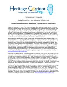 FOR IMMEDIATE RELEASE Media Contact: Mary Beth DeGrush at[removed]Tourism Bureau Announces Marathon to Promote Starved Rock Country Ottawa, IL, November 19, 2013 – The Illinois & Michigan Canal National Heritage C