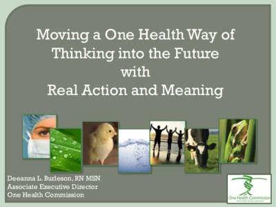 Moving a One Health Way of Thinking into the Future with Real Action and Meaning  Deeanna L. Burleson, RN MSN