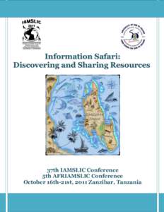 Information Safari: Discovering and Sharing Resources 37th IAMSLIC Conference 5th AFRIAMSLIC Conference October 16th-21st, 2011 Zanzibar, Tanzania