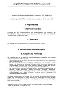 Lehrpläne Gymnasium St. Antonius, Appenzell  Landesschulkommissionsbeschluss vom 25. Juni 2011 in Ausführung von Art. 25 Abs. 2 der Gymnasialverordnung vom 30. November[removed]I. Allgemeines