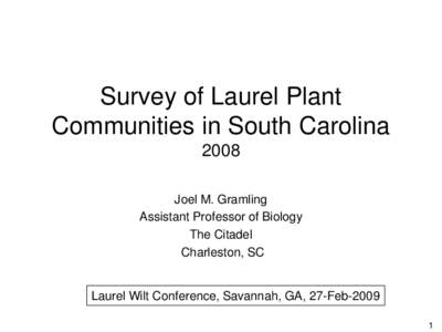 Survey of Laurel Plant Communities in South Carolina 2008 Joel M. Gramling Assistant Professor of Biology The Citadel