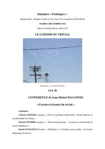 Séminaire « Poéthiques » Responsables : Nathalie Cochoy (CAS), Jean-Yves Laurichesse (PLH-ELH) MARDI 4 DECEMBRE 2012 Maison de la Recherche, Salle D 29  LE LYRISME DU TRIVIAL