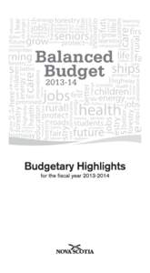 Budget Highlights for the fiscal year 2013–2014 Budget Overview Budget 2013–2014 is balanced. This year, the government will continue to make strategic investments to create good jobs,