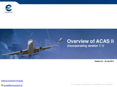 Overview of ACAS II (incorporating version 7.1) Version 3.2 – 24 July[removed]www.eurocontrol.int/acas