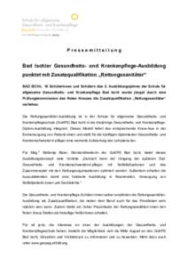 Pressemitteilung  Bad Ischler Gesundheits- und Krankenpflege-Ausbildung punktet mit Zusatzqualifikation „Rettungssanitäter“ BAD ISCHL. 16 Schülerinnen und Schülern des 2. Ausbildungsjahres der Schule für allgemei