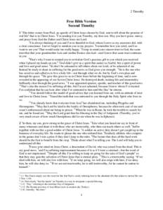 2 Timothy  Free Bible Version Second Timothy 1 1This letter comes from Paul, an apostle of Christ Jesus chosen by God, sent to tell about the promise of real lifea that is in Christ Jesus. 2I’m sending it to you Timoth