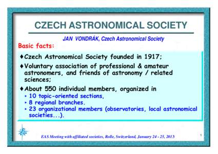 CZECH ASTRONOMICAL SOCIETY Basic facts: JAN VONDRÁK, Czech Astronomical Society  ‚ Czech Astronomical Society founded in 1917;