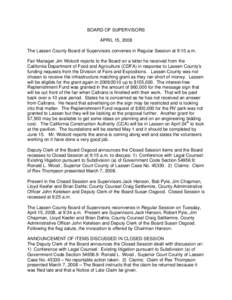 BOARD OF SUPERVISORS APRIL 15, 2008 The Lassen County Board of Supervisors convenes in Regular Session at 9:10 a.m. Fair Manager Jim Wolcott reports to the Board on a letter he received from the California Department of 