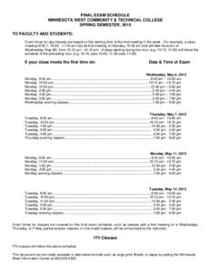 FINAL EXAM SCHEDULE MINNESOTA WEST COMMUNITY & TECHNICAL COLLEGE SPRING SEMESTER, 2015 TO FACULTY AND STUDENTS: Exam times for day classes are based on the starting time of the first meeting in the week. For example, a c