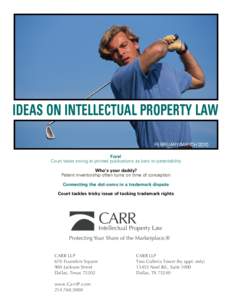 IDEAS ON INTELLECTUAL PROPERTY LAW FEBRUARY/MARCH 2010 Fore! Court takes swing at printed publications as bars to patentability Who’s your daddy? Patent inventorship often turns on time of conception