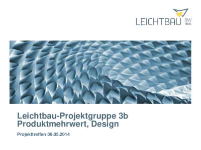 Leichtbau-Projektgruppe 3b Produktmehrwert, Design Projekttreffen Leichtbau-Projektgruppe 3b Produktmehrwert, Design