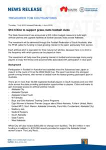 TREASURER TOM KOUTSANTONIS Thursday, 7 Julyreleased Saturday, 4 June 2016) $10 million to support grass-roots football clubs The State Government has announced a $10 million budget measure to build eight artificia