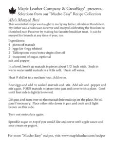 Maple Leather Company & GreatBags® presents... Selections from our “Mucho Easy” Recipe Collection Abe’s Matzoh Brei  This wonderful recipe was taught to me by my father, Abraham Mondshein.