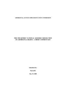 ABORIGINAL JUSTICE IMPLEMENTATION COMMISSION  THE 1985 QUÉBEC NATIONAL ASSEMBLY RESOLUTION ON ABORIGINAL RIGHTS : A BRIEF COMMENTARY  Submitted By: