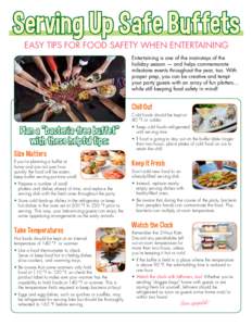 Serving Up Safe Buffets EASY TIPS FOR FOOD SAFETY WHEN ENTERTAINING Entertaining is one of the mainstays of the holiday season — and helps commemorate milestone events throughout the year, too. With proper prep, you ca