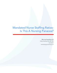 Mandated Nurse Staffing RatiosIs This A Nursing Panacea? Blue Jay Consulting, LLC Debra Delaney, RN, MS, CEN Consultant www.bluejayconsulting.com