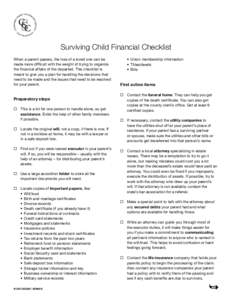 Surviving Child Financial Checklist When a parent passes, the loss of a loved one can be made more difficult with the weight of trying to organize the financial affairs of the departed. This checklist is meant to give yo