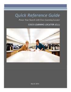 Quick Reference Guide Power Your Search with Cisco Learning Locator CISCO LEARNING LOCATOR (CLL) March 2014