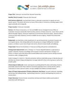 Project Title: Tennessee Low Head Dam Removal Partnership Headline Title (2-5 words): Tennessee Dam Removal Brief Summary (Abstract): Low-head dams reduce or eliminate connectivity for aquatic and semiaquatic species. Th