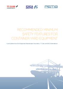 established expertise  RECOMMENDED MINIMUM SAFETY FEATURES FOR CONTAINER YARD EQUIPMENT A joint initiative from Port Equipment Manufacturers Association, TT Club and ICHCA International