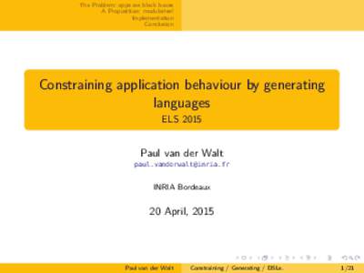 The Problem: apps are black boxes A Proposition: modularise! Implementation Conclusion  Constraining application behaviour by generating