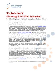 Technician V (Neurology EEG/EMG Technician) Consider joining the growing health care system in Northern Ontario! Permanent Full-time position available Vacancy # [removed]Salary: $28.49 - $32.81 per hour