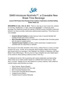 Silk® Introduces Nutchello™, a Craveable New Break Time Beverage Launch Will Feature New Recipes From Culinary Tastemaker and Best-Selling Author Katie Lee BROOMFIELD, Colo., Feb. 24, There’s a new way to sav