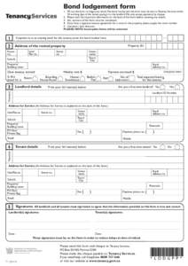 Bond lodgement form  1. Fill out this form to lodge your bond. The bond money and this form must be sent to Tenancy Services within 23 working days of the tenant paying it to the landlord. We only accept payments by cheq