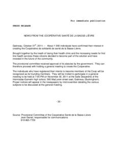 For immediate publication PRESS RELEASE NEWS FROM THE COOPÉRATIVE SANTÉ DE LA BASSE-LIÈVRE  Gatineau, October 31st, 2011. – About[removed]individuals have confirmed their interest in