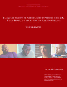 BACKGROUND PAPER THE JOINT CENTER HEALTH POLICY INSTITUTE Black Male Students at Public Flagship Universities in the U.S. Status, Trends, and Implications for Policy and Practice SHAUN R. HARPER
