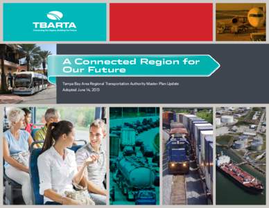 A Connected Region for Our Future Tampa Bay Area Regional Transportation Authority Master Plan Update Adopted June 14, 2013  What is TBARTA?