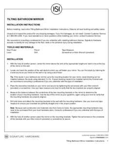 TILTING BATHROOM MIRROR INSTALLATION INSTRUCTIONS Before installing, read entire Tilting Bathroom Mirror Installation Instructions. Observe all local building and safety codes. Unpack and inspect the product for any ship