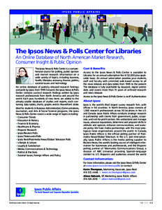 IPSOS PUBLIC AFFAIRS  The Ipsos News & Polls Center for Libraries An Online Database of North American Market Research, Consumer Insight & Public Opinion The Ipsos News & Polls Center is a comprehensive source for pollin