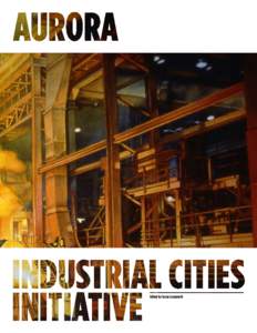 Edited by Susan Longworth  Acknowledgements The Industrial Cities Initiative (ICI) is a project of the Federal Reserve Bank of Chicago’s Community Development and Policy Studies Division, led by Alicia Williams, vice 