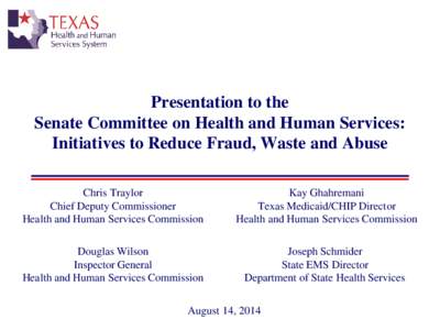 Presentation to the Senate Committee on Health and Human Services: Initiatives to Reduce Fraud, Waste and Abuse Chris Traylor Chief Deputy Commissioner Health and Human Services Commission