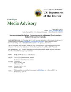 Date: April 15, 2014 Contact: [removed] Nedra Darling (Office of the Assistant Secretary - Indian Affairs[removed]Secretary Jewell to Deliver Commencement Address at Southwestern Indian Polytechnic