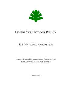 LIVING COLLECTIONS POLICY  U.S. NATIONAL ARBORETUM UNITED STATES DEPARTMENT OF AGRICULTURE AGRICULTURAL RESEARCH SERVICE