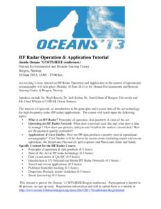 HF Radar Operation & Application Tutorial (inside Oceans ’13 MTS/IEEE conference) Nansen Environmental and Remote Sensing Center Bergen, Norway 10 June 2013, 13::00 hrs. An exciting 4-hour tutorial on HF-Radar O