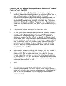 Transcript: Shh, Shh, It’s Okay: Coping With Crying in Babies and Toddlers Featuring Pamela High, M.D. Q: I am pleased to welcome Dr. Pam High, who will join us today to talk about one of the most distressing issues fo