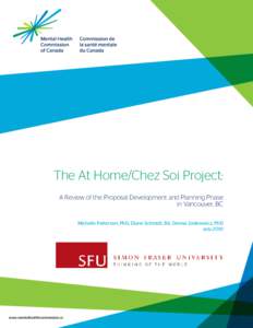 The At Home/Chez Soi Project: A Review of the Proposal Development and Planning Phase in Vancouver, BC Michelle Patterson, PhD, Diane Schmidt, BA, Denise Zabkiewicz, PhD July 2010