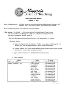 Board of Teaching Minutes October 11, 2013 Board members present: Erin Azer, James Barnhill, John Bellingham, Lesa Covington Clarkson, Ann Krafthefer, Mike Larson, Diane O’Brien, Ryan Vernosh, Loy Woelber Board members