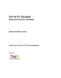 CITY OF FT. CALHOUN WASHINGTON COUNTY, NEBRASKA SUBDIVISION REGULATIONS  ADOPTED BY THE CITY OF FT. CALHOUN, NEBRASKA