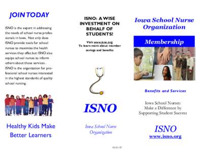 JOIN TODAY ISNO is the expert in addressing the needs of school nurse professionals in Iowa. Not only does ISNO provide tools for school nurses to maximize the health services they offer, but ISNO also