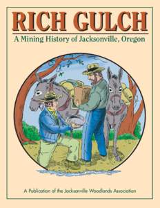 RICH GULCH A Mining History of Jacksonville, Oregon A Publication of the Jacksonville Woodlands Association  How Rich Gulch Became a Public Park