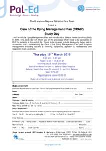 The Grampians Regional Palliative Care Team Present a Care of the Dying Management Plan (CDMP) Study Day The Care of the Dying Management Plan was introduced to Ballarat Health Services (BHS)