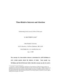 Time-Relative Interests and Abortion  Forthcoming in the Journal of Moral Philosophy S. MATTHEW LIAO∗